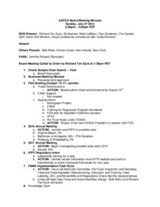 AAFCO Board Meeting Minutes Sunday, July[removed]:00pm – 3:00pm PDT BOD Present: Richard Ten Eyck, Ali Kashani, Mark LeBlanc, Dan Danielson, Tim Darden, Sam Davis, Ken Bowers, Doug Lueders(via conference call), Linda 