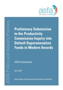 ASFA Policy and Industry Practice  Preliminary Submission to the Productivity Commission Inquiry into Default Superannuation