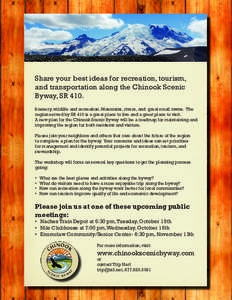 Share your best ideas for recreation, tourism, and transportation along the Chinook Scenic Byway, SR 410. Scenery, wildlife and recreation. Mountains, rivers, and great small towns. The region served by SR 410 is a great