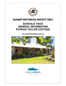 ALBANY HISTORICAL SOCIETY (INC) SCHOOLS’ PACK GENERAL INFORMATION PATRICK TAYLOR COTTAGE www.historicalbany.com.au