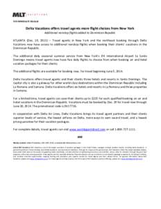 FOR IMMEDIATE RELEASE  Delta Vacations offers travel agents more flight choices from New York Additional nonstop flights added to Dominican Republic ATLANTA (Dec. 19, 2013) – Travel agents in New York and the northeast