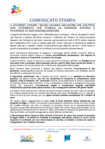 COMUNICATO STAMPA IL GOVERNO “CHIUDE” I BUONI VACANZA. DECISIONE CHE COLPISCE UNO STRUMENTO CHE STIMOLA LA DOMANDA INTERNA E FAVORISCE LA DESTAGIONALIZZAZIONE A seguito del Decreto Legge n.5/12 “Semplificazioni e s