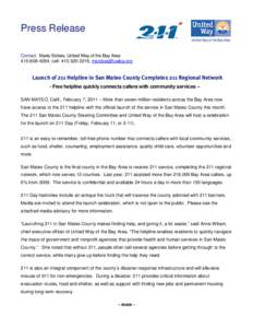 Press Release Contact: Maria Stokes, United Way of the Bay Area[removed], cell: [removed], [removed] Launch of 211 Helpline in San Mateo County Completes 211 Regional Network - Free helpline quickly connect