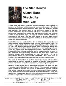 The Stan Kenton Alumni Band Directed by Mike Vax Alumni from the 1956 – 1978 Stan Kenton Orchestras come together to perform for festivals, clinics, concerts, cruises and dances. The band