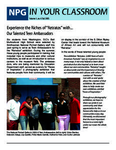 NPG IN YOUR CLASSROOM Volume 1, no. 4. Fall 2005 Experience the Riches of “Retratos” with... Our Talented Teen Ambassadors Six students from Washington, D.C.’s Bell