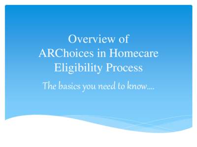 Overview of ARChoices in Homecare Eligibility Process