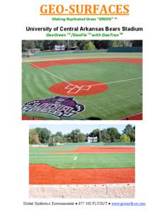 GEO­SURFACES  Making Replicated Grass “GREEN” ™ University of Central Arkansas Bears Stadium GeoGreen™/GeoFlo™with GeoTrax™