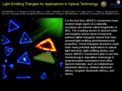 Light-Emitting Triangles for Applications in Optical Technology DMR[removed]: H. R. Gutierrez, N. Perea-Lopez, A.-L. Elias, A. Berkdemir, B. Wang, Ruitao Lv, F. Lopez-Urias, V. H. Crespi, H. Terrones and M. Terrones. Extr