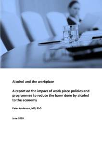 Alcohol and the workplace A report on the impact of work place policies and programmes to reduce the harm done by alcohol to the economy Peter Anderson, MD, PhD