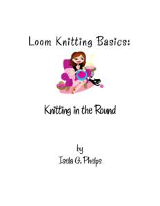Loo m Knitti ng Basic s:  Knitting in the Round by Isela G. Phelps
