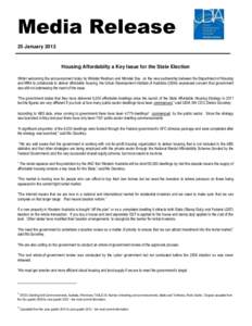 Media Release 25 January 2013 Housing Affordabilty a Key Issue for the State Election Whilst welcoming the announcement today by Minister Redman and Minister Day on the new partnership between the Department of Housing a