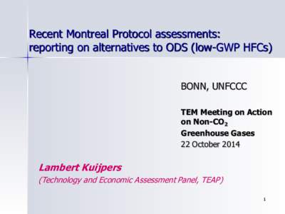 Recent Montreal Protocol assessments: reporting on alternatives to ODS (low-GWP HFCs) BONN, UNFCCC TEM Meeting on Action on Non-CO2 Greenhouse Gases