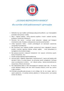 „10 ZASAD BEZPIECZNYCH WAKACJI” dla uczniów szkół podstawowych i gimnazjów 1. Dokładnie myj ręce mydłem pod bieżącą wodą przed posiłkami, a już bezwzględnie po każdym skorzystaniu z toalety. 2. Dbaj o 