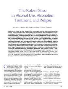 The Role of Stress in Alcohol Use, Alcoholism Treatment, and Relapse Kathleen T. Brady, M.D., Ph.D., and Susan C. Sonne, Pharm.D. Addiction to alcohol or other drugs (AODs) is a complex problem determined by multiple fac