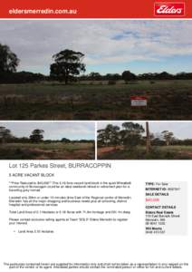 eldersmerredin.com.au  Lot 125 Parkes Street, BURRACOPPIN 5 ACRE VACANT BLOCK **Price Reduced to $40,000** This 5.18 Acre vacant land block in the quiet Wheatbelt community of Burracoppin could be an ideal weekend retrea