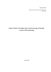 Vaidotas Urbelis NATO-EAPC Individual Fellowship Report[removed]Defence Policies of the Baltic States: from the Concept of Neutrality towards NATO membership