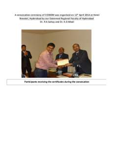 A convocation ceremony of CCEBDM was organised on 12th April 2014 at Hotel Novotel, Hyderabad by our Esteemed Regional Faculty of Hyderabad Dr. R.K.Sahay and Dr. K.D.Modi Participants receiving the certificates during th