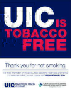 Thank you for not smoking. For more information on this policy, facts about the health risks of smoking, and resources to help you quit, please visit tobaccofree.uic.edu 