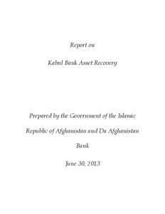 Report on Kabul Bank Asset Recovery Prepared by the Government of the Islamic Republic of Afghanistan and Da Afghanistan Bank