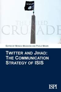Twitter and Jihad: the Communication Strategy of ISIS Edited by Monica Maggioni and Paolo Magri  ISBN5 (pdf edition)