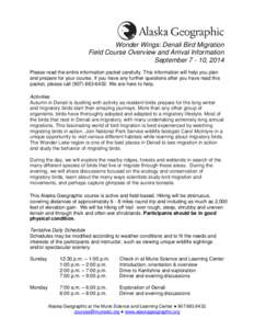 Wonder Wings: Denali Bird Migration Field Course Overview and Arrival Information September[removed], 2014 Please read the entire information packet carefully. This information will help you plan and prepare for your cours