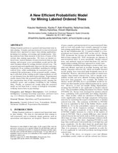 A New Efficient Probabilistic Model for Mining Labeled Ordered Trees Kosuke Hashimoto, Kiyoko F. Aoki-Kinoshita, Nobuhisa Ueda, Minoru Kanehisa, Hiroshi Mamitsuka Bioinformatics Center, Institute for Chemical Research, K