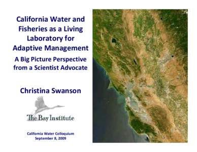 California Water and  Fisheries as a Living  Laboratory for  Adaptive Management A Big Picture Perspective  from a Scientist Advocate