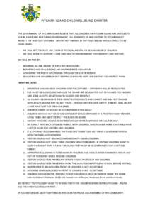 PITCAIRN ISLAND CHILD WELLBEING CHARTER  THE GOVERNMENT OF PITCAIRN ISLAND BELIEVE THAT ALL CHILDREN ON PITCAIRN ISLAND ARE ENTITLED TO LIVE IN A SAFE AND NURTURING ENVIRONMENT. ALL RESIDENTS OF AND VISITORS TO PITCAIRN 