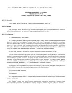 LA R.S. 22:[removed]Added by Acts 1997, No. 1475, § 2, eff. July 15, 1997] LOUISIANA REVISED STATUTES TITLE 22. INSURANCE CHAPTER 6. FINANCIAL INSTITUTION SALES § 3051. Short title This Chapter may be cited as the 