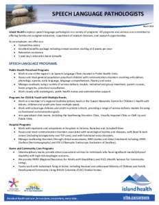 SPEECH LANGUAGE PATHOLOGISTS  March 2014 Island Health employs speech language pathologists in a variety of programs. All programs and services are committed to  offering family and caregiver ed