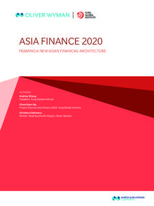 ASIA FINANCE 2020 FRAMING A NEW ASIAN FINANCIAL ARCHITECTURE AUTHORS Andrew Sheng President, Fung Global Institute