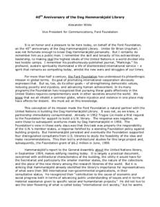 40th Anniversary of the Dag Hammarskjold Library Alexander Wilde Vice President for Communications, Ford Foundation It is an honor and a pleasure to be here today, on behalf of the Ford Foundation, on the 40th anniversar