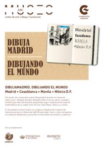 centro de arte / dibujo / ilustración  DIBUJAMADRID. Dibujando el mundo Madrid + Casablanca + Manila + México D.F. Por quinto año consecutivo vuelve Dibujamadrid durante los meses de mayo y junio. Después de haber di