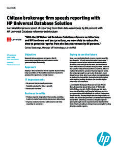 Case study  Chilean brokerage firm speeds reporting with HP Universal Database Solution LarrainVial improves speed of reporting from their data warehouse by 86 percent with HP Universal Database reference architecture