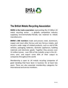 The British Metals Recycling Association BMRA is the trade association representing the £5 billion UK metal recycling sector - a globally competitive industry supplying environmentally-friendly raw material to metals ma