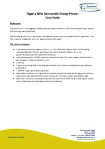 Piggery NSW Renewable Energy Project Case Study Background: The operation of this piggery in NSW comprises approximately 2,200 sows configured as a farrow to finish pig-rearing business. The farrowing operation is locate