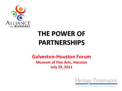 THE POWER OF PARTNERSHIPS Galveston-Houston Forum Museum of Fine Arts, Houston July 29, 2011