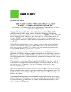 For Immediate Release H&R BLOCK CANADA FINDS MORE THAN $50,000 IN MISSED TAX REFUNDS IN ALDERGROVE, B.C. Nearly a third of the participants on the Million Dollar Neighbourhood TV series made errors on their returns Calga