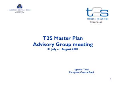 T2S[removed]T2S Master Plan Advisory Group meeting 31 July – 1 August 2007
