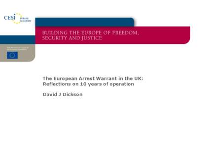 The European Arrest Warrant in the UK: Reflections on 10 years of operation David J Dickson Success story: • Speedy surrender:average 46 days in contested case v