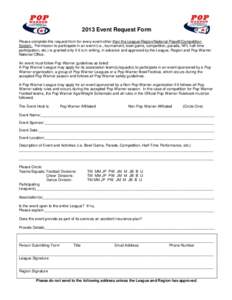 2013 Event Request Form Please complete this request from for every event other than the League/Region/National Playoff/Competition System. Permission to participate in an event (i.e., tournament, bowl game, competition,