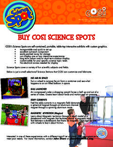 West Broad Street I Columbus, Ohio[removed]228.COSI[removed]I www.cosi.org BUY COSI SCIENCE SPOTS COSI’s Science Spots are self-contained, portable, table-top interactive exhibits with custom graphics. •