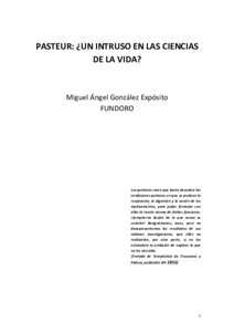 PASTEUR: ¿UN INTRUSO EN LAS CIENCIAS DE LA VIDA? Miguel Ángel González Expósito FUNDORO