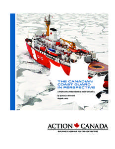 THE CANADIAN COAST GUARD IN PERSPECTIVE A PAPER PREPARED FOR ACTION CANADA by James R. Mitchell August, 2013