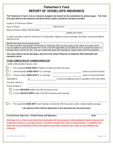 Fishermen’s Fund REPORT OF VESSEL/SITE INSURANCE The Fishermen’s Fund is not an insurance program and should not be considered the primary payor. The Fund only pays after private insurance has been billed or public a