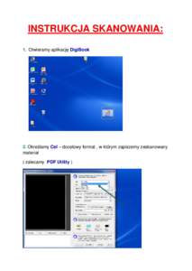 INSTRUKCJA SKANOWANIA: 1. Otwieramy aplikację DigiBook 2. Określamy Cel – docelowy format , w którym zapiszemy zeskanowany materiał ( zalecamy PDF Utility )