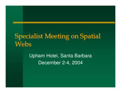 Specialist Meeting on Spatial Webs Upham Hotel, Santa Barbara December 2-4, 2004  Two phases, 27 months