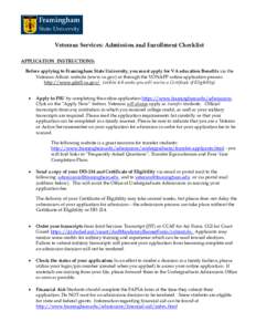 Veterans Services: Admission and Enrollment Checklist APPLICATION INSTRUCTIONS: Before applying to Framingham State University, you must apply for VA education Benefits via the Veterans Affairs website (www.va.gov) or th