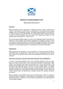 Demersal Landing Obligation Trial Marine Scotland, November 2013 Summary Marine Scotland invited a pair team of demersal vessels, using a mesh size of 120mm+ and fishing in the North Sea, to participate in a fully docume