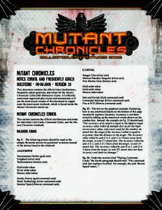 Mutant Chronicles  Notes, Errata, And Frequently Asked Questions[removed]Version 1.0 This document contains the official rules clarifications, frequently asked questions, and errata for the Mutant